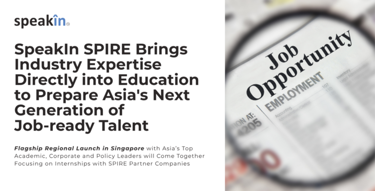 SPEAKIN SPIRE Brings Industry Expertise Directly Into Education To Prepare Asia’s Next Generation of Job-Ready Talent